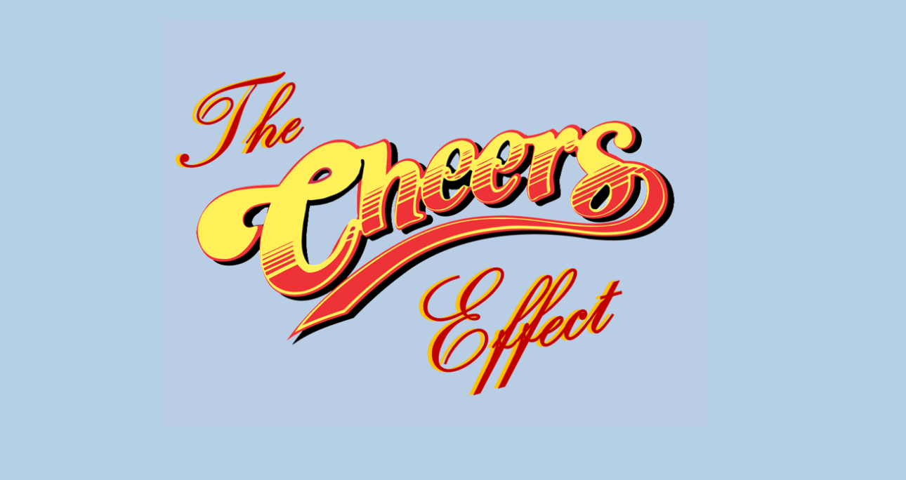 The “Cheers” Effect